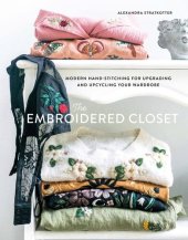 book The Embroidered Closet: Modern Hand-stitching for Upgrading and Upcycling Your Wardrobe