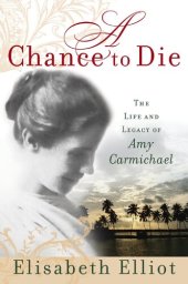 book A Chance to Die: The Life and Legacy of Amy Carmichael