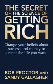 book The Secret of The Science of Getting Rich: Change Your Beliefs About Success and Money to Create The Life You Want