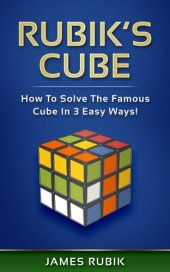 book Rubik's Cube: How To Solve The Famous Cube In 3 Easy Ways!