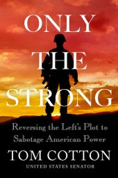 book Only the Strong - : Reversing the Left's Plot to Sabotage American Power