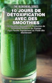 book 10 jours de détoxification avec des smoothies verts: 50 recettes nouvelles et anciennes de smoothies brûleurs de graisse pour perdre rapidement du