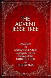 book The Advent Jesse Tree: Devotions for Children and Adults to Prepare for the Coming of the Christ Child at Christmas