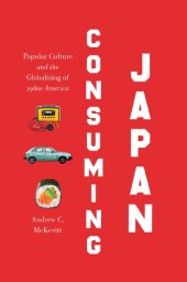 book Consuming Japan: Popular Culture and the Globalizing of 1980s America