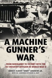 book A Machine Gunner's War: From Normandy to Victory with the 1st Infantry Division in World War II