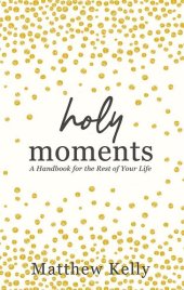 book Holy Moments: A handbook for the rest of your life