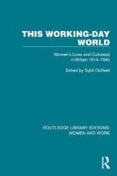 book This Working-Day World: Women's Lives and Culture(s) in Britain 1914–1945