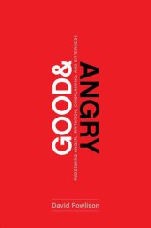 book Good and Angry: Redeeming Anger, Irritation, Complaining, and Bitterness