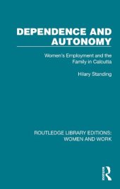 book Dependence and Autonomy: Women's Employment and the Family in Calcutta