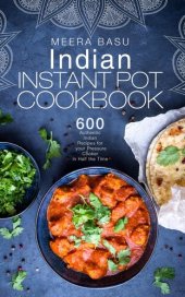 book Indian Instant Pot Cookbook: 600 Authentic Indian Recipes In Half The Time