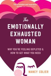 book The Emotionally Exhausted Woman: Why You're Feeling Depleted and How to Get What You Need