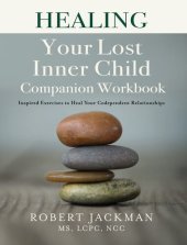 book Healing Your Lost Inner Child Companion Workbook: Inspired Exercises to Heal Your Codependent Relationships