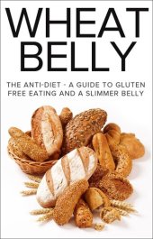 book Wheat Belly: The Anti-Diet - A Guide To Gluten Free Eating And A Slimmer Belly