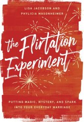 book The Flirtation Experiment: Putting Magic, Mystery, and Spark Into Your Everyday Marriage