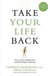 book Take Your Life Back: How to Stop Letting the Past and Other People Control You