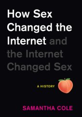 book How Sex Changed the Internet and the Internet Changed Sex: An Unexpected History