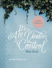 book It's All Under Control Bible Study: A 6-Week Guided Journey