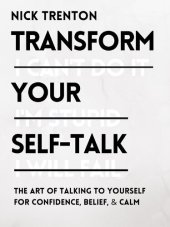 book Transform Your Self-Talk: The Art of Talking to Yourself for Confidence, Belief, and Calm