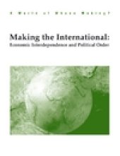 book Making The International: Economic Interdependence and Political Order (World of Whose Making?)