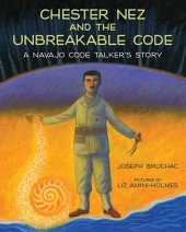 book Chester Nez and the Unbreakable Code: A Navajo Code Talker's Story