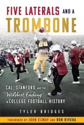 book Five Laterals and a Trombone: Cal, Stanford, and the Wildest Finish in College Football History