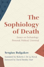 book The Sophiology of Death: Essays on Eschatology: Personal, Political, Universal