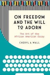 book On Freedom and the Will to Adorn: The Art of the African American Essay