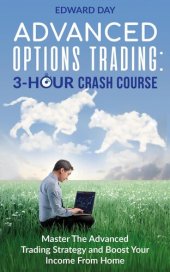 book Advanced Options Trading: Master the Advanced Trading Strategy and Boost Your Income From Home: 3 Hour Crash Course