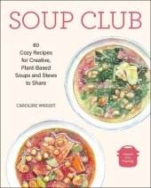 book Soup Club: 80 Cozy Recipes for Creative Plant-Based Soups and Stews to Share