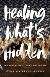 book Healing What's Hidden: Practical Steps to Overcoming Trauma