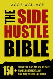 book The Side Hustle Bible: 150+ Side Hustle Ideas and How to Start Making Money Right Away – Make Mon