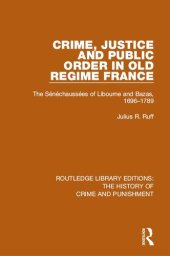 book Crime, Justice and Public Order in Old Regime France: The Sénéchaussées of Libourne and Bazas, 1696-1789