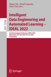 book Intelligent Data Engineering and Automated Learning – IDEAL 2022: 23rd International Conference, IDEAL 2022 Manchester, UK, November 24–26, 2022 Proceedings