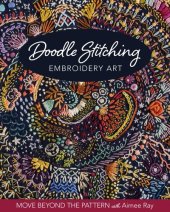 book Doodle Stitching Embroidery Art: Move Beyond the Pattern with Aimee Ray