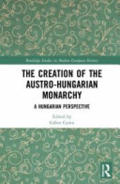 book The Creation of the Austro-Hungarian Monarchy: A Hungarian Perspective