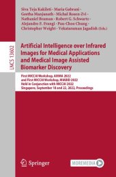 book Artificial Intelligence over Infrared Images for Medical Applications and Medical Image Assisted Biomarker Discovery: First MICCAI Workshop, AIIIMA 2022 and First MICCAI Workshop, MIABID 2022 Held in Conjunction with MICCAI 2022 Singapore, September 18 an