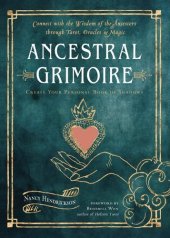 book Ancestral Grimoire: Connect with the Wisdom of the Ancestors through Tarot, Oracles, and Magic