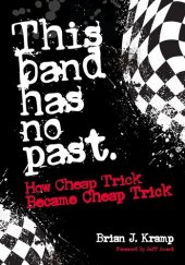 book This Band Has No Past: How Cheap Trick Became Cheap Trick