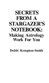 book Secrets from a Stargazer's Notebook: Making Astrology Work for You