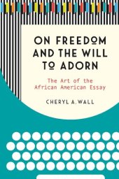 book On Freedom and the Will to Adorn: The Art of the African American Essay