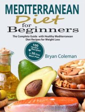 book Mediterranean Diet for Beginners: The Complete Guide and 30-Day Meal Plan with 100 Healthy Mediterranean Diet Recipes for Weight Loss