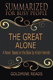 book The Great Alone - Summarized for Busy People: A Novel: Based on the Book by Kristin Hannah