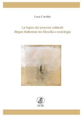 book La logica dei processi culturali. Jürgen Habermas tra filosofia e sociologia