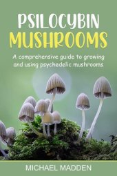 book Psilocybin Mushrooms: A Comprehensive Guide to Growing and Using Psychedelic Mushrooms