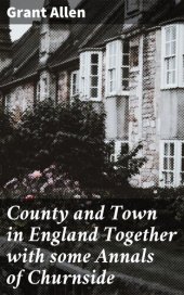 book County and Town in England Together with some Annals of Churnside