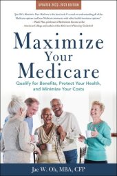 book Maximize Your Medicare: Qualify for Benefits, Protect Your Health, and Minimize Your Costs