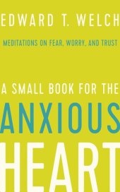 book A Small Book for the Anxious Heart: Meditations on Fear, Worry, and Trust