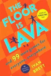 book The Floor Is Lava: And 99 More Games for Everyone, Everywhere