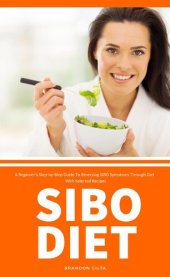 book SIBO Diet: A Beginner's Step-by-Step Guide To Reversing SIBO Symptoms Through Diet With Selected Recipes