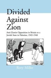 book Divided Against Zion: Anti-Zionist Opposition to the Creation of a Jewish State in Palestine, 1945-1948